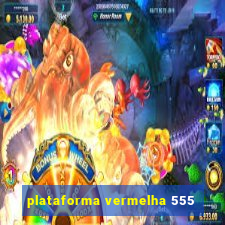 plataforma vermelha 555